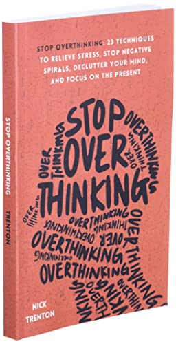 Stop Overthinking: 23 Techniques to Relieve Stress, Stop Negative Spirals, Declutter Your Mind, and Focus on the Present (The Path to Calm) -123