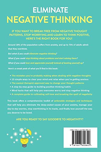 Eliminate Negative Thinking: How to Overcome Negativity, Control Your Thoughts, And Stop Overthinking. Shift Your Focus into Positive Thinking, Self-Acceptance, And Radical Self Love